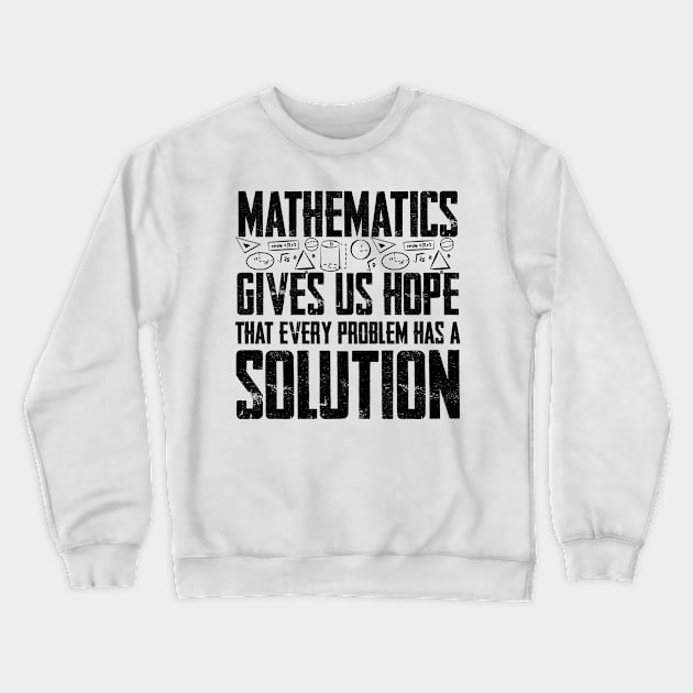 Mathematics gives us Hope that every problem has a Solution Crewneck Sweatshirt by Graficof